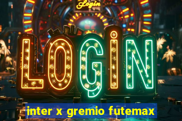 inter x gremio futemax